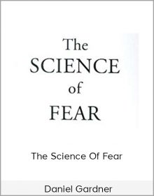 Daniel Gardner – The Science of Fear