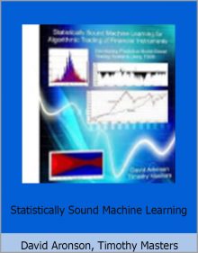 David Aronson, Timothy Masters – Statistically Sound Machine Learning