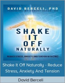 David Berceli – Shake It Off Naturally – Reduce Stress, Anxiety and Tension