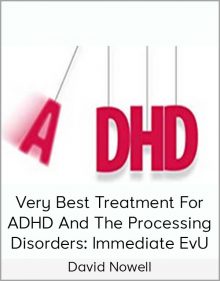 David Nowell – Very Best Treatment for ADHD and the Processing Disorders Immediate EvU