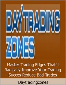 Daytradingzones – Master Trading Edges That’ll Radically Improve Your Trading Success…And Reduce Bad Trades