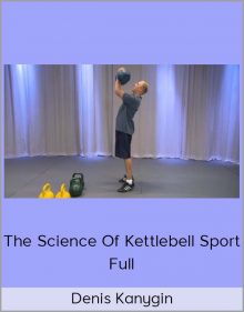 Denis Kanygin – The Science Of Kettlebell Sport – Full