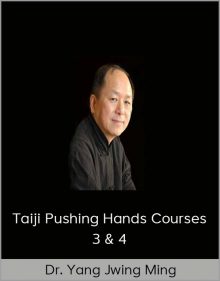 Dr Yang Jwing Ming – Taiji Pushing Hands Courses 3 & 4