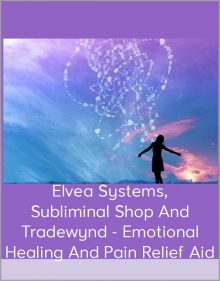 Elvea Systems, Subliminal Shop And Tradewynd - Emotional Healing And Pain Relief Aid