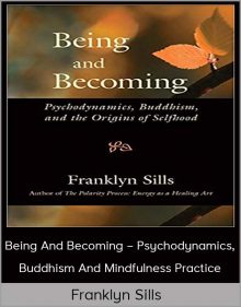 Franklyn Sills - Being And Becoming – Psychodynamics, Buddhism And Mindfulness Practice