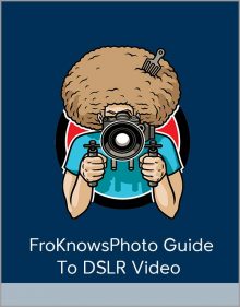 FroKnowsPhoto Guide To DSLR Video