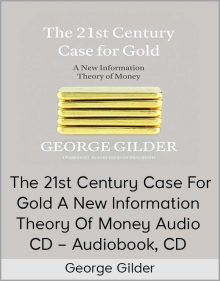 George Gilder – The 21st Century Case for Gold A New Information Theory of Money Audio CD – Audiobook, CD