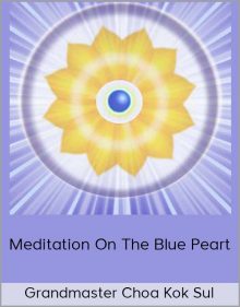 Grandmaster Choa Kok Sul- Meditation on the Blue Peart