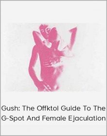 Gush The Offktol Guide To The G-Spot And Female Ejaculation