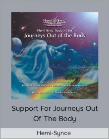 Hemi-Sync® Support For Journeys Out Of the Body