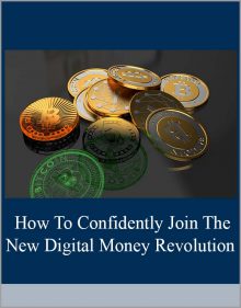 How To Confidently Join The New Digital Money Revolution