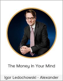 Igor Ledochowski - Alexander - The Money In Your Mind