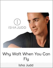 Isha Judd-Why Waft When You Can Fly