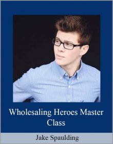 Jake Spaulding – Wholesaling Heroes Master Class