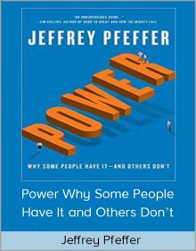 Jeffrey Pfeffer – Power Why Some People Have It and Others Don’t