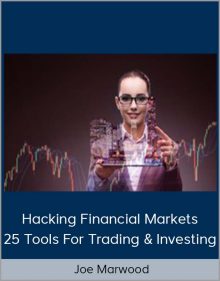 Joe Marwood – Hacking Financial Markets – 25 Tools For Trading & Investing