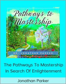 Jonathan Parker – The Pathways to Mastership – In Search of Enlightenment