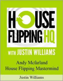 Justin Williams – Andy Mcfarland – House Flipping Mastermind