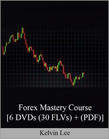 Kelvin Lee – Forex Mastery Course [6 DVDs (30 FLVs) + (PDF)]