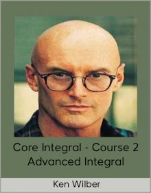 Ken Wilber – Core Integral – Course 2 – Advanced Integral