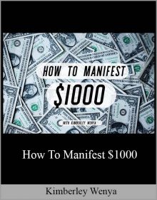 Kimberley Wenya – How To Manifest $1000