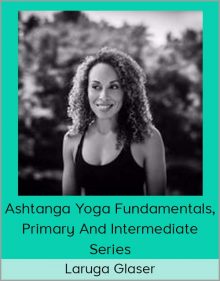 Laruga Glaser - Ashtanga Yoga Fundamentals, Primary And Intermediate Series