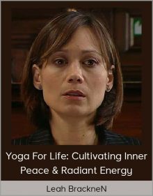 Leah BrackneN – Yoga for Life Cultivating Inner Peace & Radiant Energy