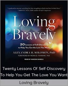 Loving Bravely - Twenty Lessons Of Self-Discovery To Help You Get The Love You Want