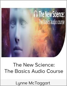 Lynne McTaggart - The New Science The Basics Audio Course