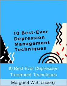 Margaret Wehrenberg – 10 Best-Ever Depression Treatment Techniques