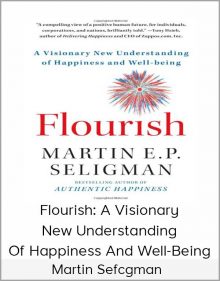 Martin Sefcgman – Flourish A Visionary New Understanding of Happiness and Well-being