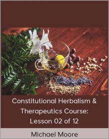 Michael Moore – Constitutional Herbalism & Therapeutics course Lesson 02 of 12