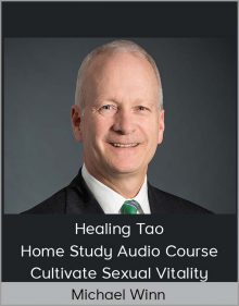 Michael Winn – Healing Tao Home Study Audio Course – Cultivate Sexual Vitality