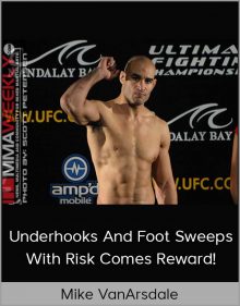 Mike VanArsdale – Underhooks and Foot Sweeps with Risk Comes Reward!