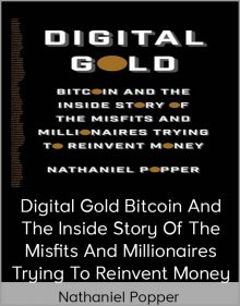 Nathaniel Popper – Digital Gold Bitcoin and the Inside Story of the Misfits and Millionaires Trying to Reinvent Money