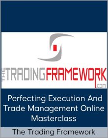 Perfecting Execution and Trade Management Online Masterclass from The Trading Framework