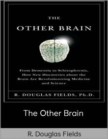 R Douglas Fields – The Other Brain