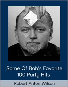 Robert Anton Wilson - Some of Bob's Favorite 100 Party Hits