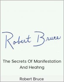 Robert Bruce – The Secrets of Manifestation and Heahng