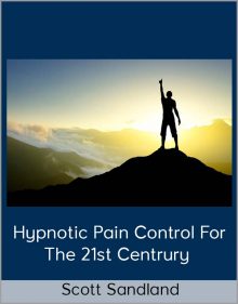 Scott Sandland - Hypnotic Pain Control for the 21st Centrury