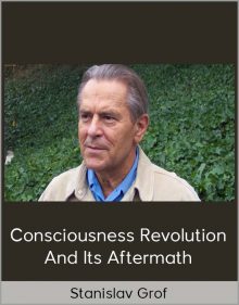 Stanislav Grof – Consciousness Revolution and Its aftermath