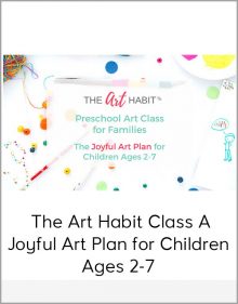 The Art Habit Class A Joyful Art Plan for Children Ages 2-7