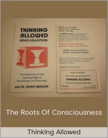 Thinking Allowed – The Roots of Consciousness