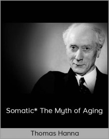 Thomas Hanna – Somatic – The Myth of Aging