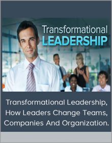 Transformational Leadership, How Leaders Change Teams, Companies And Organization.