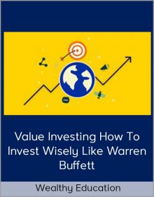 Wealthy Education – Value Investing How to Invest Wisely Like Warren Buffett