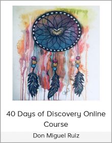 don Miguel Ruiz – 40 Days of Discovery Online Course