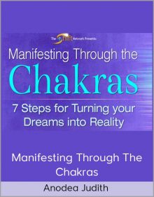 Anodea Judith - Manifesting Through The Chakras