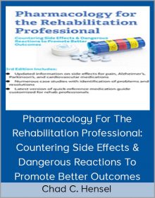 Chad C Hensel - Pharmacology For The Rehabilitation Professional Countering Side Effects & Dangerous Reactions To Promote Better Outcomes