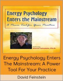 David Feinstein - Energy Psychology Enters The Mainstream A Power Tool For Your Practice